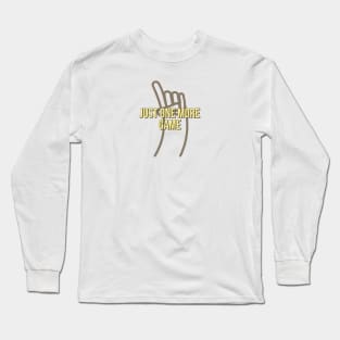 Just one more game Long Sleeve T-Shirt